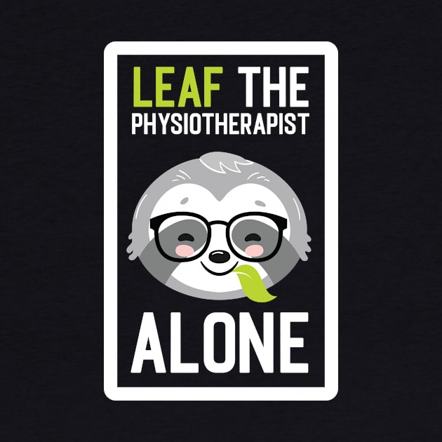 Funny Physiotherapist Pun - Leaf me Alone - Gifts for Physiotherapists by BetterManufaktur